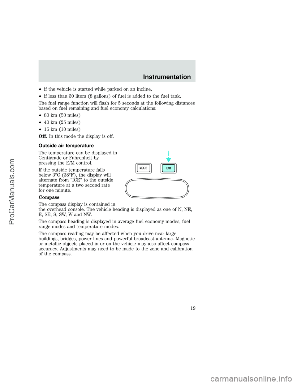 FORD F250 1999 Owners Manual •if the vehicle is started while parked on an incline.
•if less than 30 liters (8 gallons) of fuel is added to the fuel tank.
The fuel range function will flash for 5 seconds at the following dist FORD F250 1999 Owners Manual •if the vehicle is started while parked on an incline.
•if less than 30 liters (8 gallons) of fuel is added to the fuel tank.
The fuel range function will flash for 5 seconds at the following dist