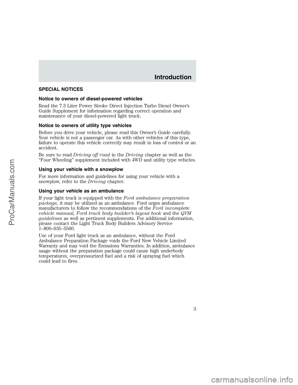 FORD F250 1999  Owners Manual SPECIAL NOTICES
Notice to owners of diesel-powered vehicles
Read the 7.3 Liter Power Stroke Direct Injection Turbo Diesel Owner’s
Guide Supplement for information regarding correct operation and
mai