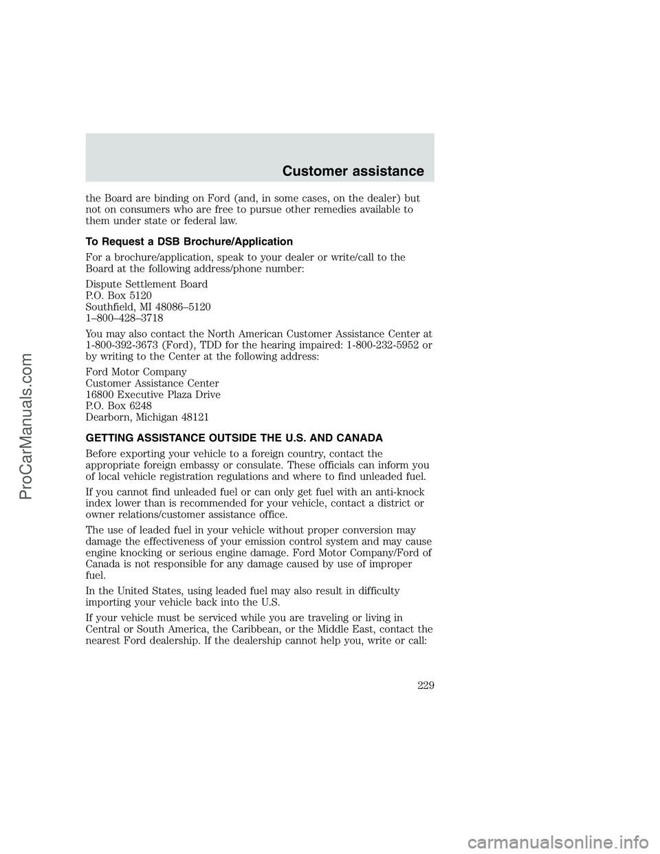 FORD F250 1999 Owners Manual the Board are binding on Ford (and, in some cases, on the dealer) but
not on consumers who are free to pursue other remedies available to
them under state or federal law.
To Request a DSB Brochure/App FORD F250 1999 Owners Manual the Board are binding on Ford (and, in some cases, on the dealer) but
not on consumers who are free to pursue other remedies available to
them under state or federal law.
To Request a DSB Brochure/App