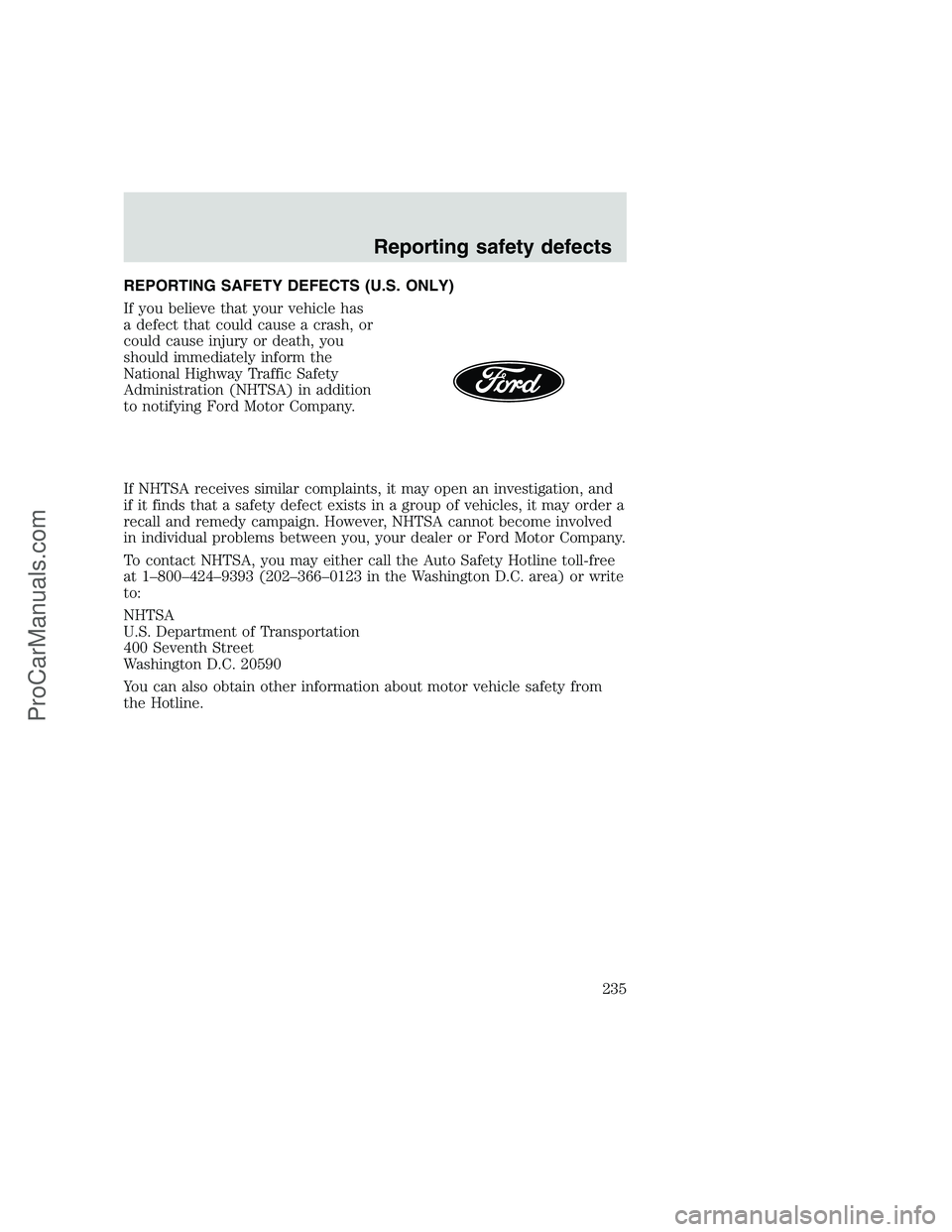 FORD F250 1999  Owners Manual REPORTING SAFETY DEFECTS (U.S. ONLY)
If you believe that your vehicle has
a defect that could cause a crash, or
could cause injury or death, you
should immediately inform the
National Highway Traffic 