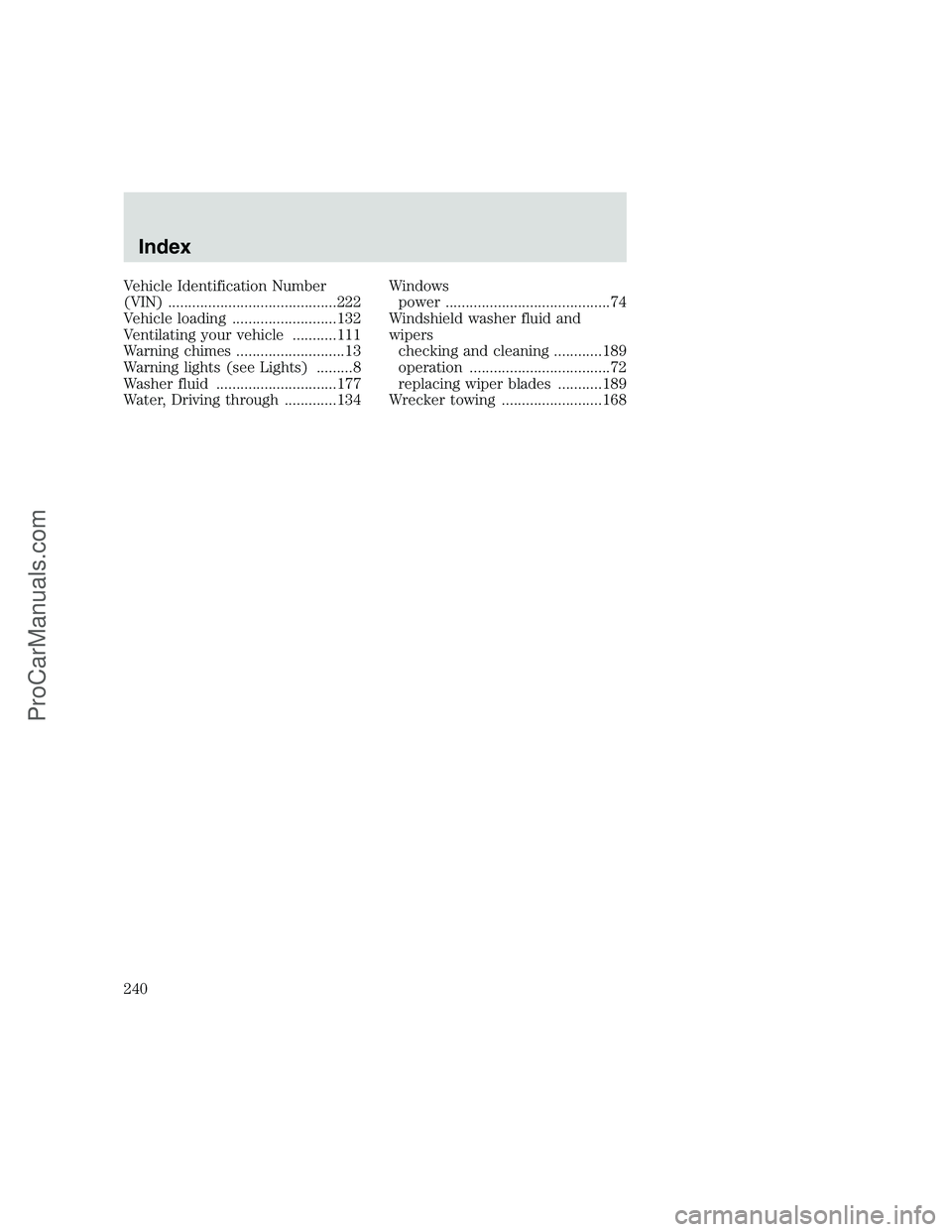 FORD F250 1999  Owners Manual Vehicle Identification Number
(VIN) ..........................................222
Vehicle loading ..........................132
Ventilating your vehicle ...........111
Warning chimes .................