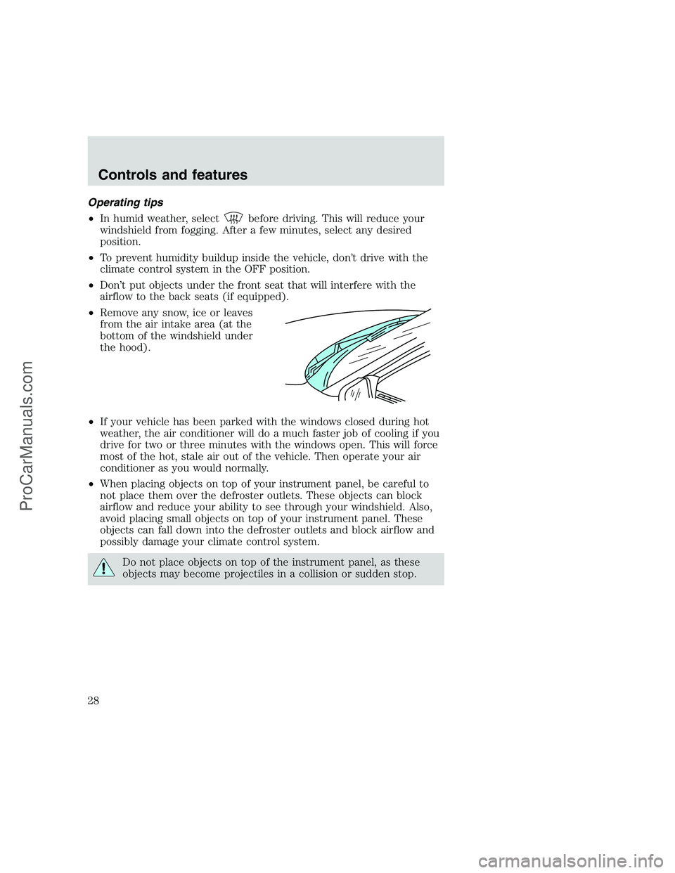 FORD F250 1999 Owners Manual Operating tips
•In humid weather, select
before driving. This will reduce your
windshield from fogging. After a few minutes, select any desired
position.
•To prevent humidity buildup inside the ve FORD F250 1999 Owners Manual Operating tips
•In humid weather, select
before driving. This will reduce your
windshield from fogging. After a few minutes, select any desired
position.
•To prevent humidity buildup inside the ve