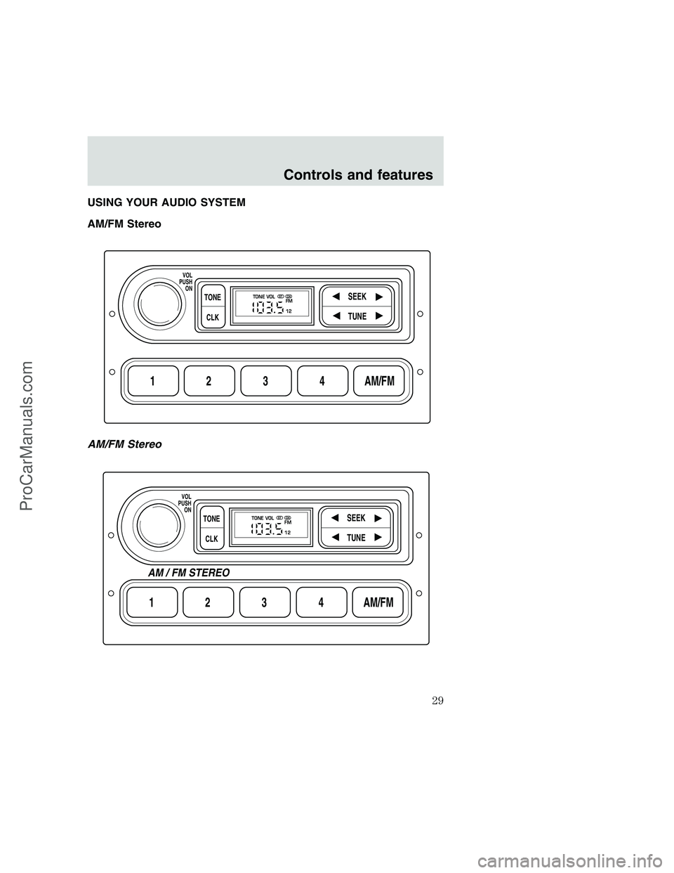 FORD F250 1999  Owners Manual USING YOUR AUDIO SYSTEM
AM/FM Stereo
AM/FM Stereo
1234AM/FM
SEEKTONE
CLK
TUNE
TONE VOL
12 FMSTDX
VOL
PUSH
ON
1234AM/FM
SEEKTONE
CLK
TUNE
TONE VOL
12 FMSTDX
VOL
PUSH
ON
AM / FM STEREO
Controls and feat