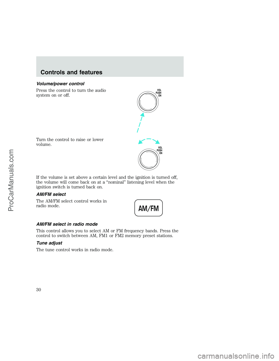 FORD F250 1999  Owners Manual Volume/power control
Press the control to turn the audio
system on or off.
Turn the control to raise or lower
volume.
If the volume is set above a certain level and the ignition is turned off,
the vol