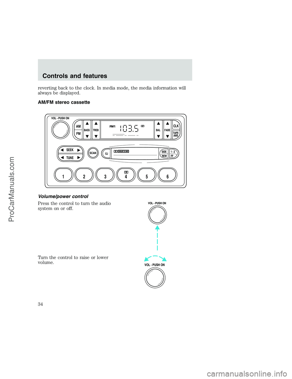 FORD F250 1999  Owners Manual reverting back to the clock. In media mode, the media information will
always be displayed.
AM/FM stereo cassette
Volume/power control
Press the control to turn the audio
system on or off.
Turn the co