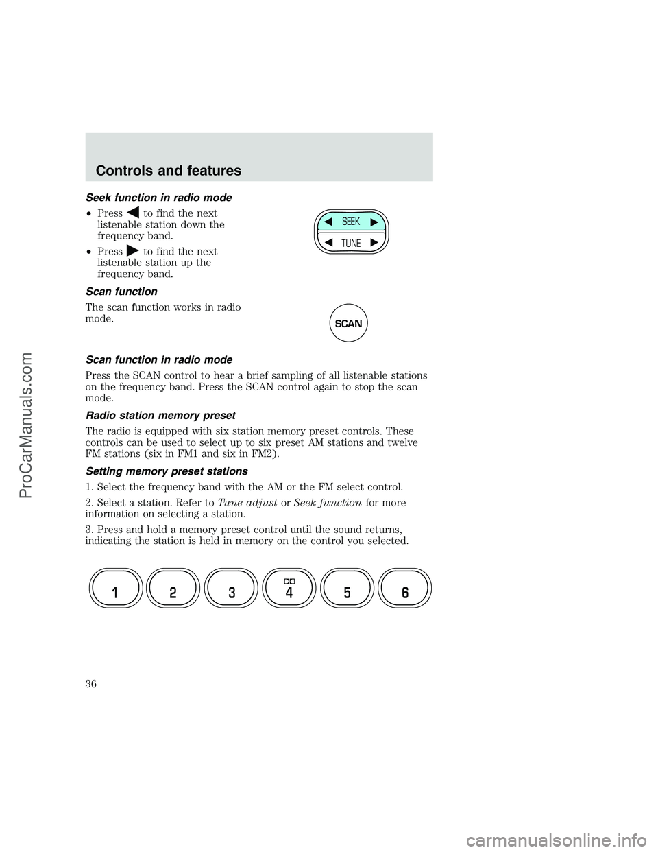 FORD F250 1999 Owners Manual Seek function in radio mode
•Press
to find the next
listenable station down the
frequency band.
•Press
to find the next
listenable station up the
frequency band.
Scan function
The scan function wo FORD F250 1999 Owners Manual Seek function in radio mode
•Press
to find the next
listenable station down the
frequency band.
•Press
to find the next
listenable station up the
frequency band.
Scan function
The scan function wo