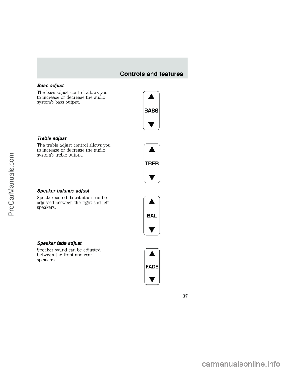 FORD F250 1999  Owners Manual Bass adjust
The bass adjust control allows you
to increase or decrease the audio
system’s bass output.
Treble adjust
The treble adjust control allows you
to increase or decrease the audio
system’s
