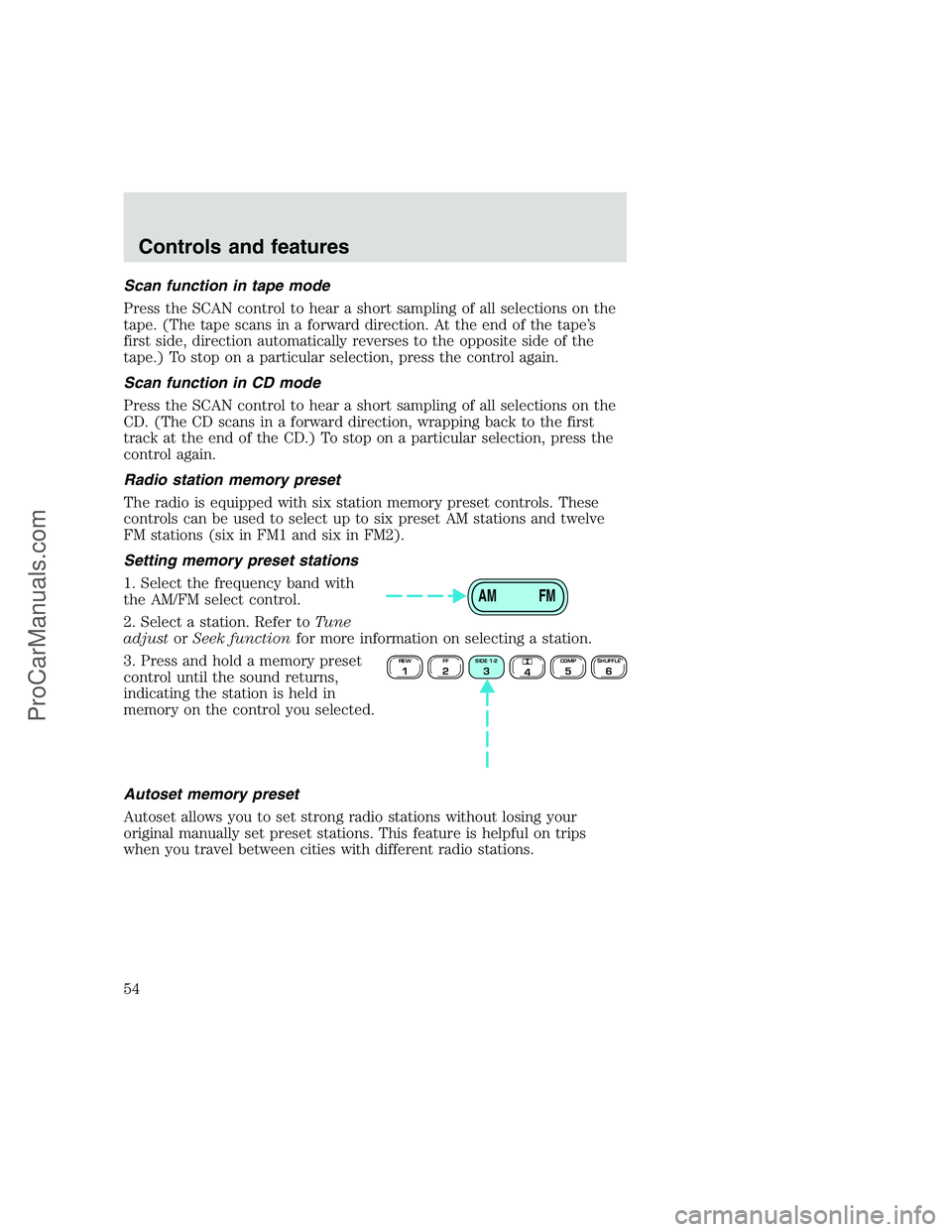 FORD F250 1999  Owners Manual Scan function in tape mode
Press the SCAN control to hear a short sampling of all selections on the
tape. (The tape scans in a forward direction. At the end of the tape’s
first side, direction autom