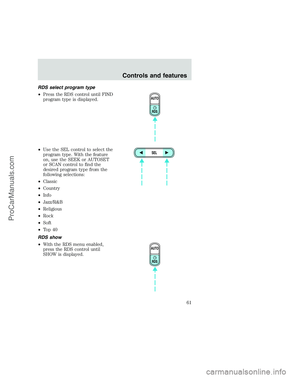 FORD F250 1999  Owners Manual RDS select program type
•Press the RDS control until FIND
program type is displayed.
•Use the SEL control to select the
program type. With the feature
on, use the SEEK or AUTOSET
or SCAN control t