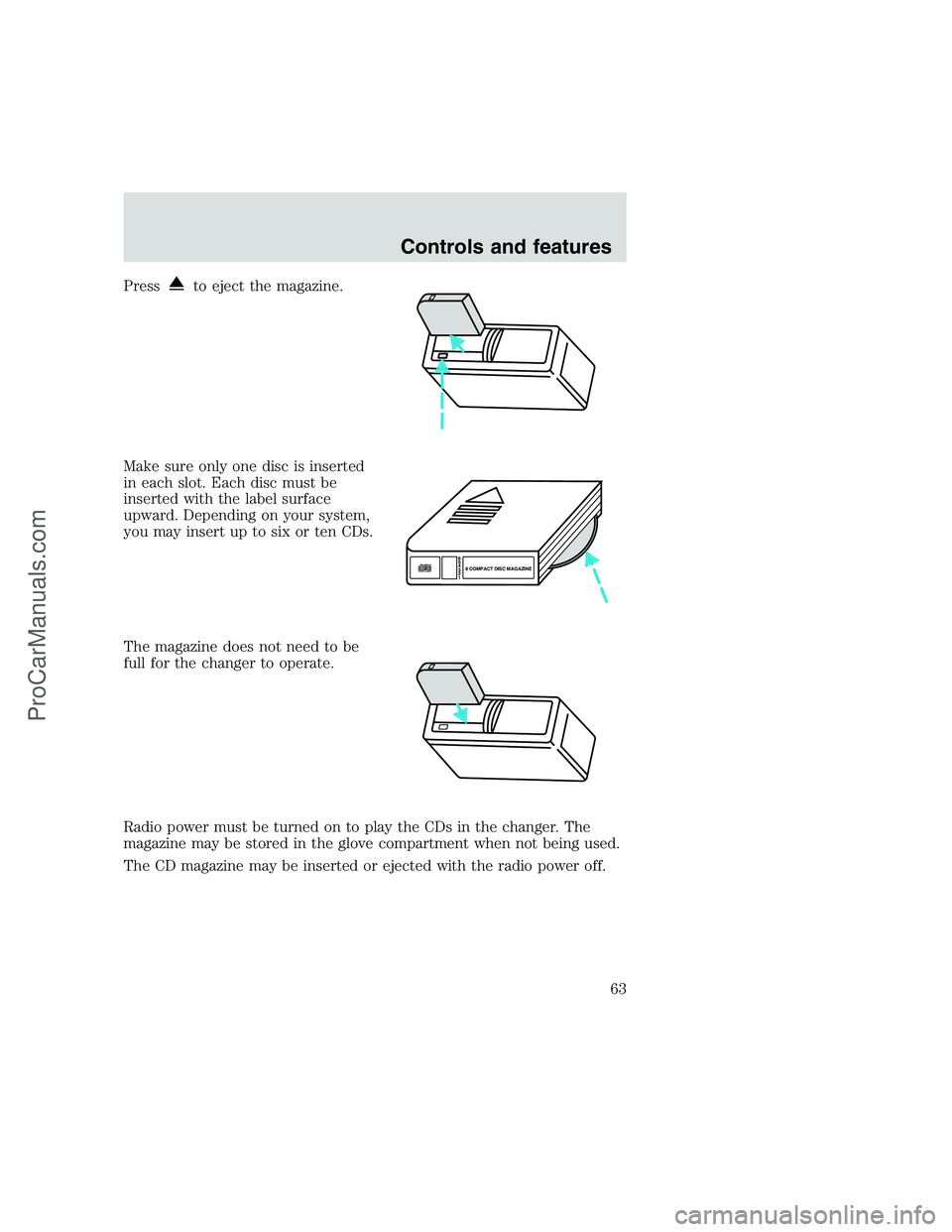 FORD F250 1999  Owners Manual Pressto eject the magazine.
Make sure only one disc is inserted
in each slot. Each disc must be
inserted with the label surface
upward. Depending on your system,
you may insert up to six or ten CDs.
T