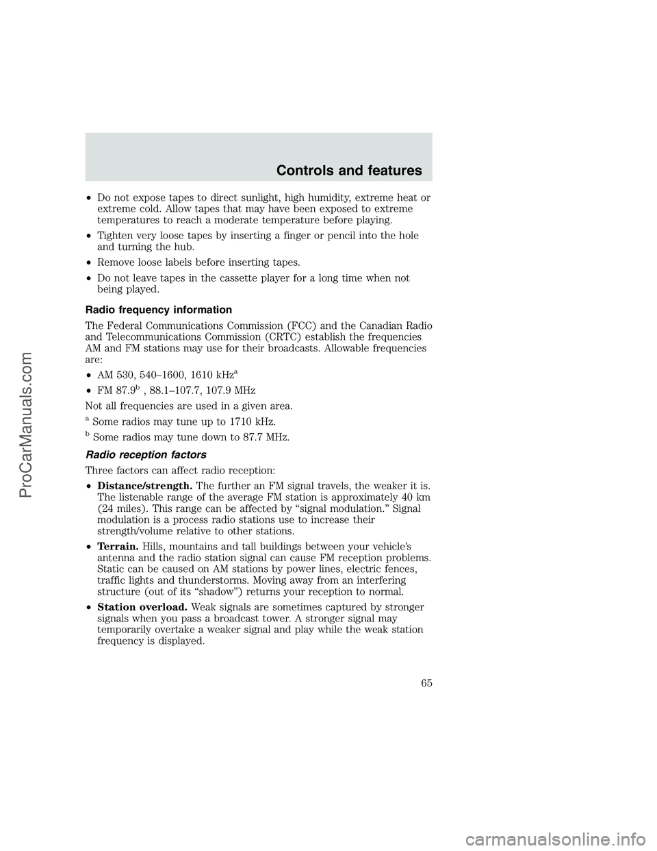 FORD F250 1999 Owners Manual •Do not expose tapes to direct sunlight, high humidity, extreme heat or
extreme cold. Allow tapes that may have been exposed to extreme
temperatures to reach a moderate temperature before playing.
FORD F250 1999 Owners Manual •Do not expose tapes to direct sunlight, high humidity, extreme heat or
extreme cold. Allow tapes that may have been exposed to extreme
temperatures to reach a moderate temperature before playing.