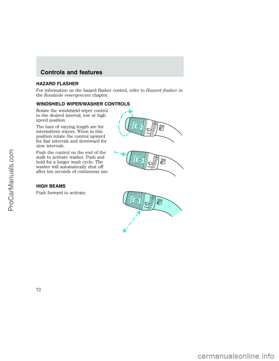 FORD F250 1999  Owners Manual HAZARD FLASHER
For information on the hazard flasher control, refer toHazard flasherin
theRoadside emergencieschapter.
WINDSHIELD WIPER/WASHER CONTROLS
Rotate the windshield wiper control
to the desir