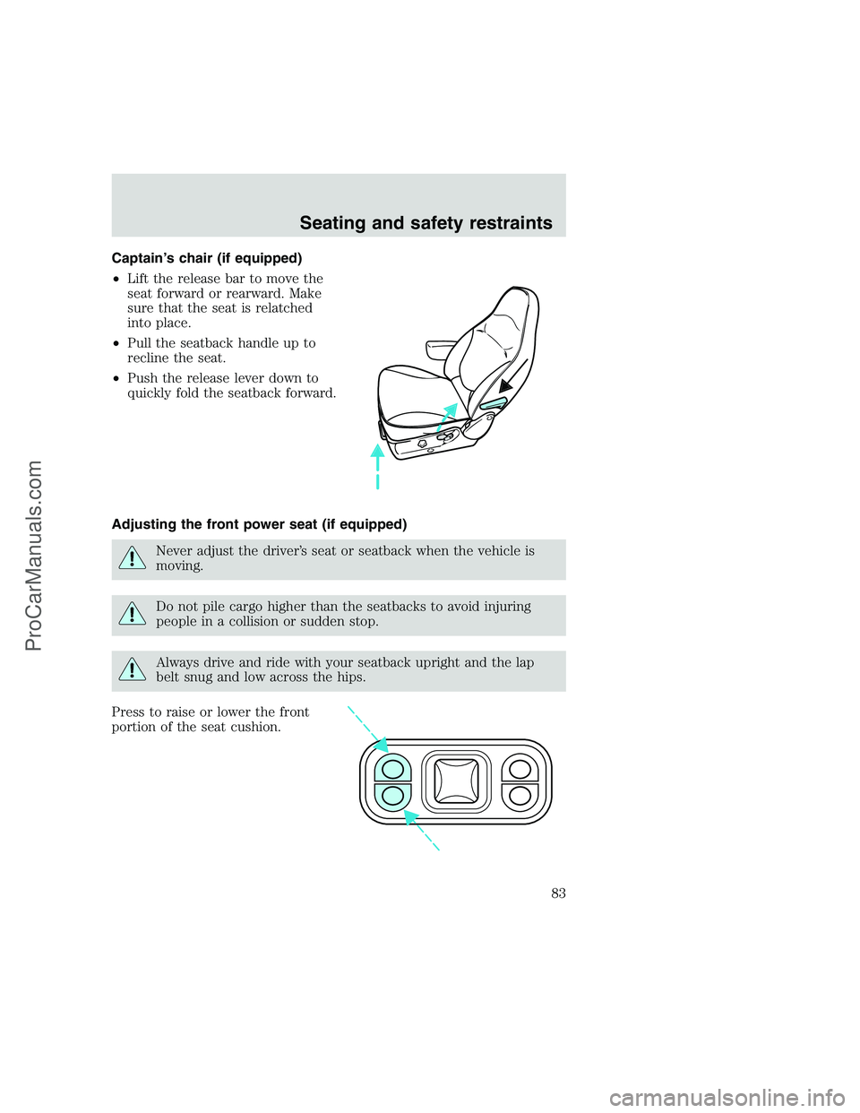 FORD F250 1999  Owners Manual Captain’s chair (if equipped)
•Lift the release bar to move the
seat forward or rearward. Make
sure that the seat is relatched
into place.
•Pull the seatback handle up to
recline the seat.
•Pu