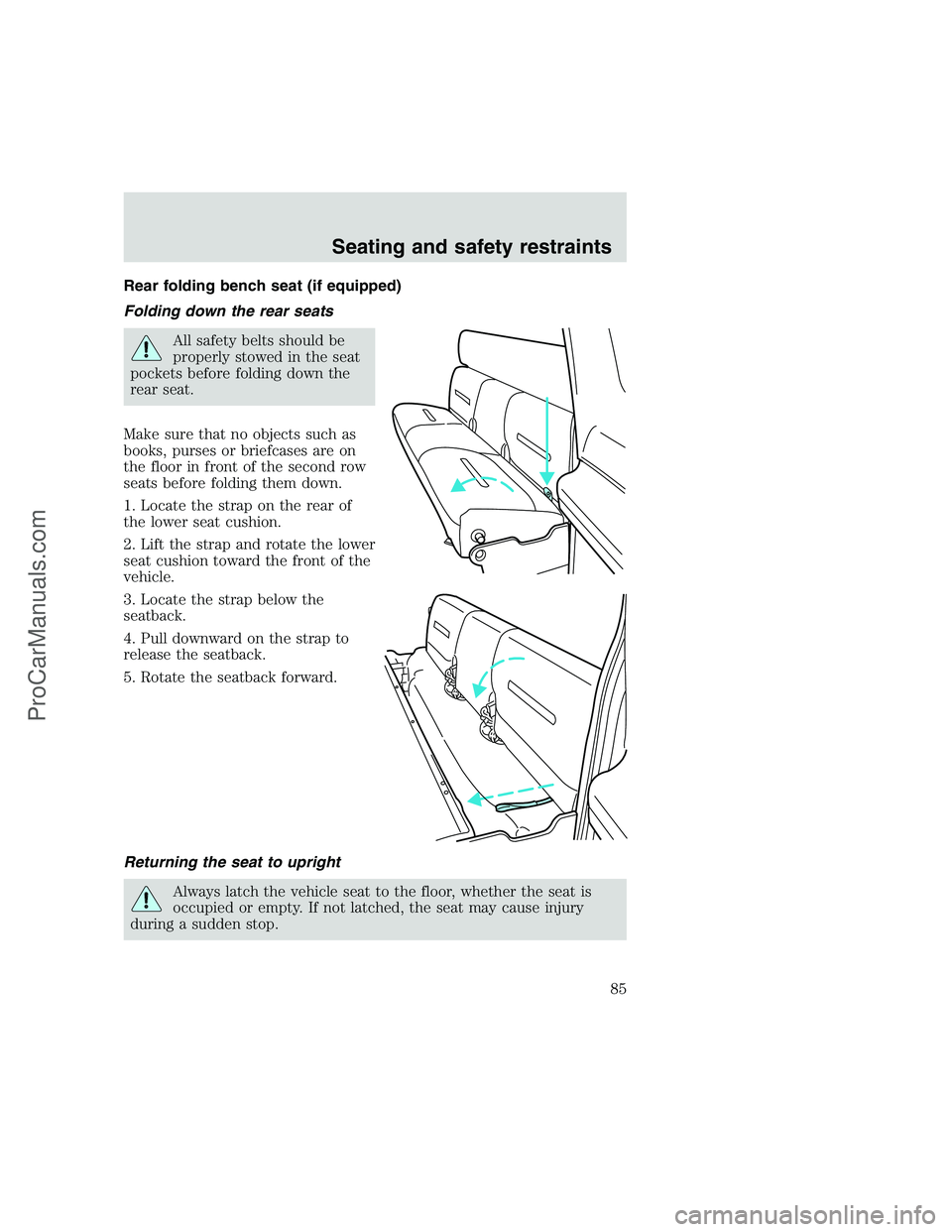 FORD F250 1999  Owners Manual Rear folding bench seat (if equipped)
Folding down the rear seats
All safety belts should be
properly stowed in the seat
pockets before folding down the
rear seat.
Make sure that no objects such as
bo