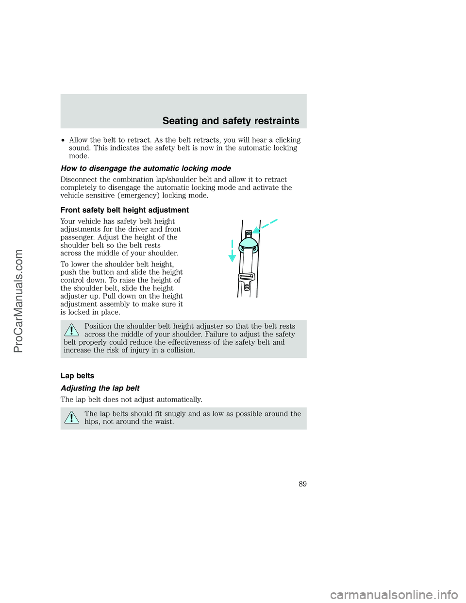 FORD F250 1999  Owners Manual •Allow the belt to retract. As the belt retracts, you will hear a clicking
sound. This indicates the safety belt is now in the automatic locking
mode.
How to disengage the automatic locking mode
Dis