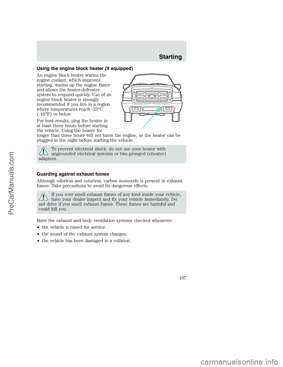 FORD F250 2000  Owners Manual Using the engine block heater (if equipped)
An engine block heater warms the
engine coolant, which improves
starting, warms up the engine faster
and allows the heater-defroster
system to respond quick