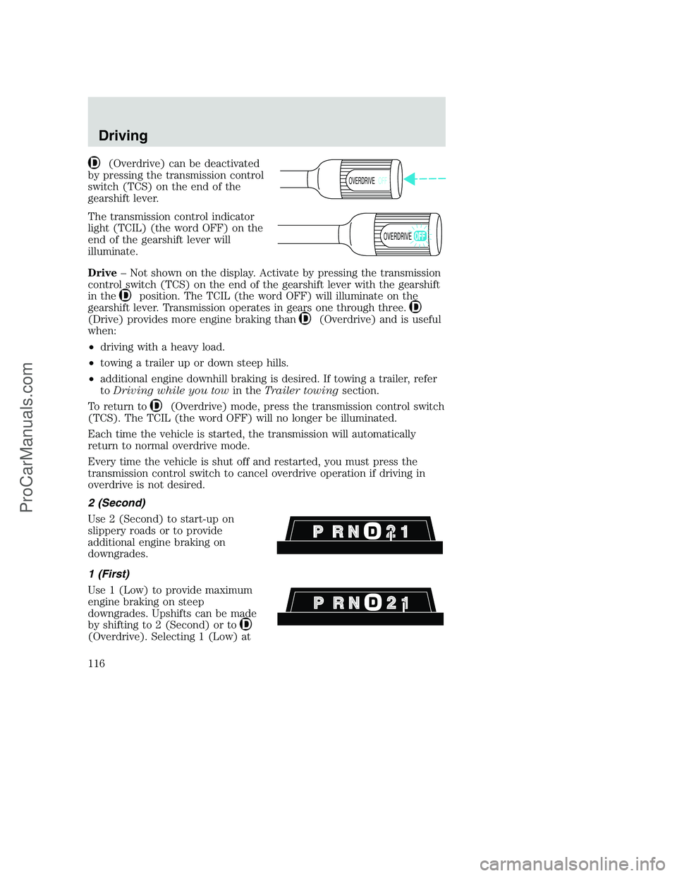 FORD F250 2000 Owners Manual (Overdrive) can be deactivated
by pressing the transmission control
switch (TCS) on the end of the
gearshift lever.
The transmission control indicator
light (TCIL) (the word OFF) on the
end of the gea FORD F250 2000 Owners Manual (Overdrive) can be deactivated
by pressing the transmission control
switch (TCS) on the end of the
gearshift lever.
The transmission control indicator
light (TCIL) (the word OFF) on the
end of the gea