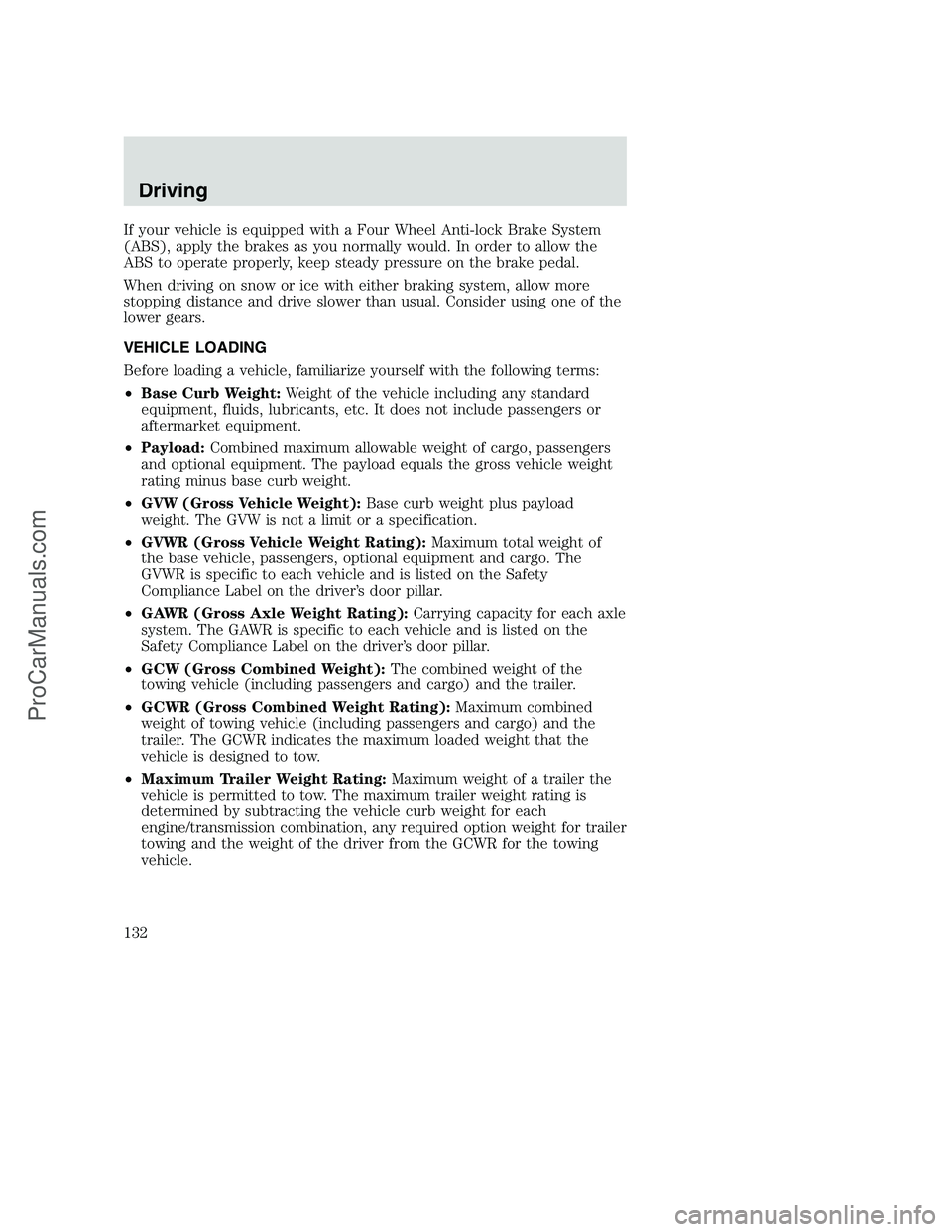 FORD F250 2000 Owners Manual If your vehicle is equipped with a Four Wheel Anti-lock Brake System
(ABS), apply the brakes as you normally would. In order to allow the
ABS to operate properly, keep steady pressure on the brake ped FORD F250 2000 Owners Manual If your vehicle is equipped with a Four Wheel Anti-lock Brake System
(ABS), apply the brakes as you normally would. In order to allow the
ABS to operate properly, keep steady pressure on the brake ped