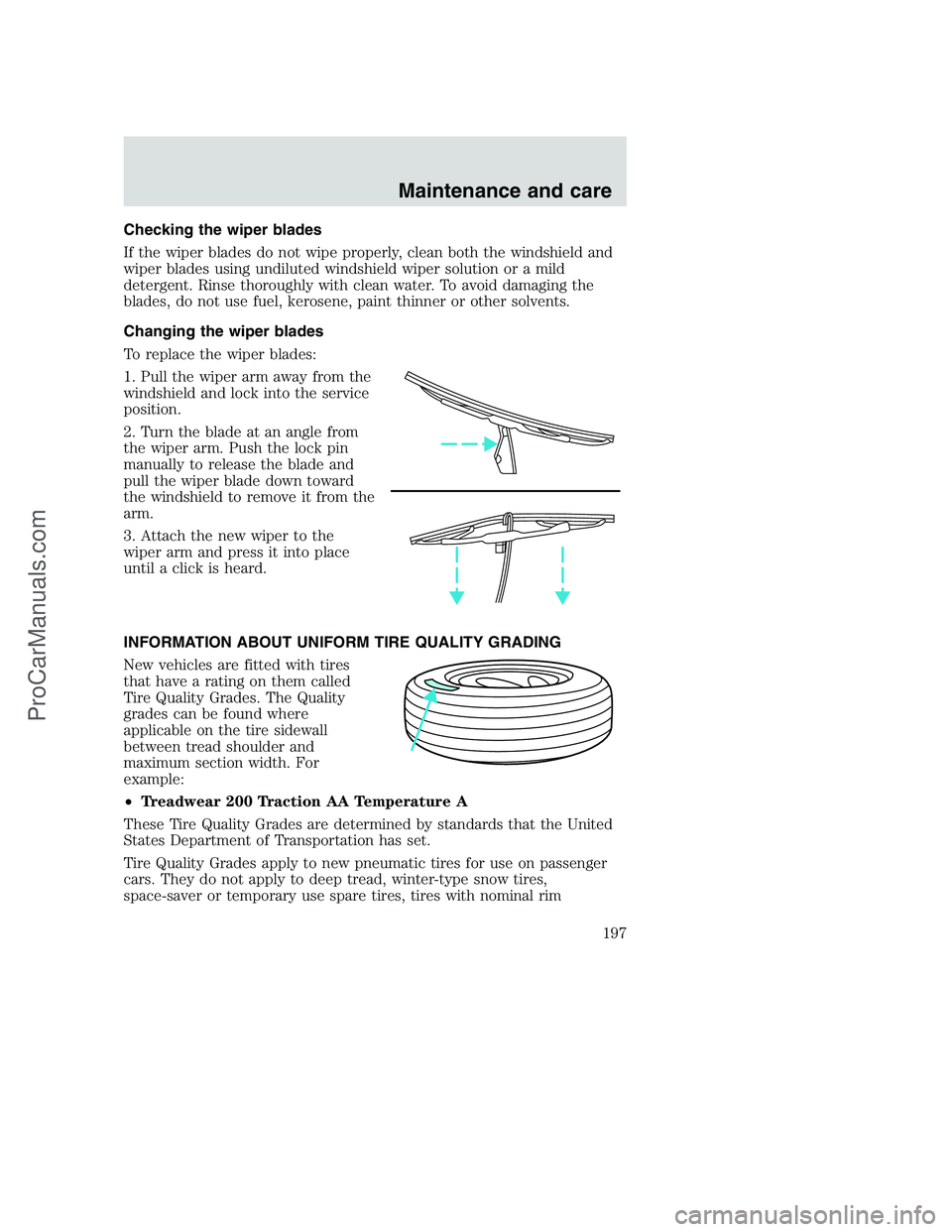 FORD F250 2000 Owners Manual Checking the wiper blades
If the wiper blades do not wipe properly, clean both the windshield and
wiper blades using undiluted windshield wiper solution or a mild
detergent. Rinse thoroughly with clea FORD F250 2000 Owners Manual Checking the wiper blades
If the wiper blades do not wipe properly, clean both the windshield and
wiper blades using undiluted windshield wiper solution or a mild
detergent. Rinse thoroughly with clea