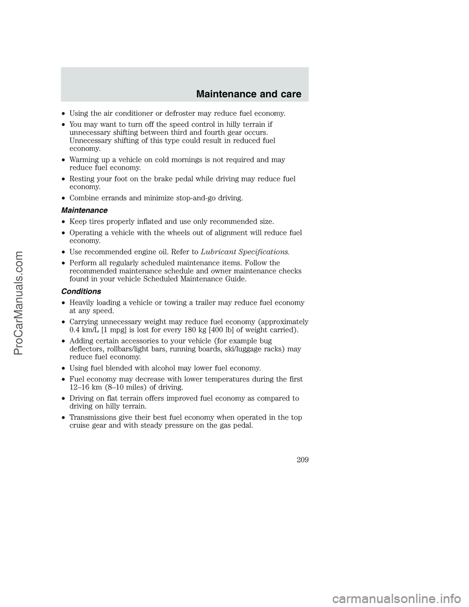 FORD F250 2000  Owners Manual •Using the air conditioner or defroster may reduce fuel economy.
•You may want to turn off the speed control in hilly terrain if
unnecessary shifting between third and fourth gear occurs.
Unnecess