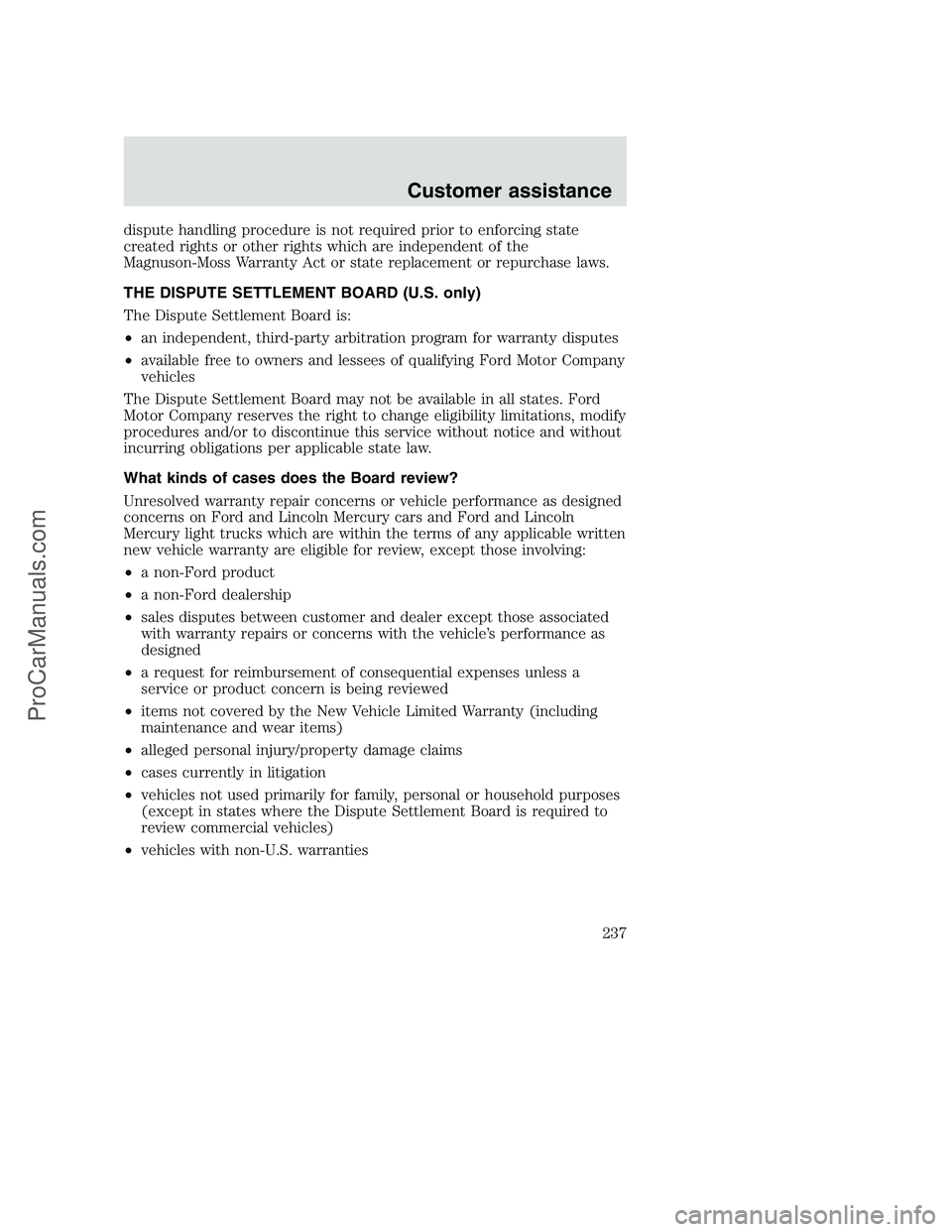 FORD F250 2000  Owners Manual dispute handling procedure is not required prior to enforcing state
created rights or other rights which are independent of the
Magnuson-Moss Warranty Act or state replacement or repurchase laws.
THE 