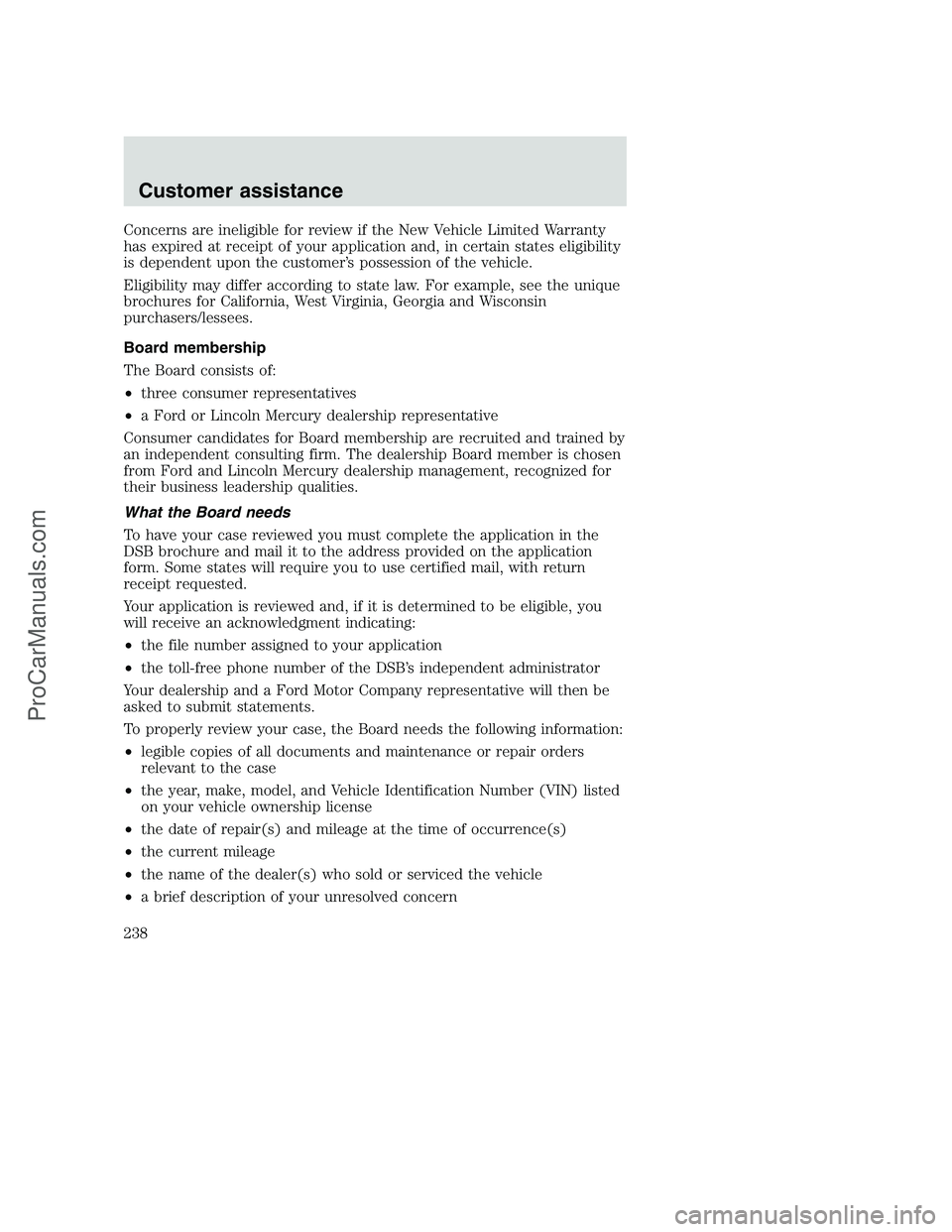 FORD F250 2000  Owners Manual Concerns are ineligible for review if the New Vehicle Limited Warranty
has expired at receipt of your application and, in certain states eligibility
is dependent upon the customer’s possession of th