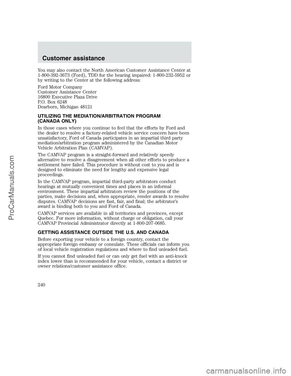 FORD F250 2000  Owners Manual You may also contact the North American Customer Assistance Center at
1-800-392-3673 (Ford), TDD for the hearing impaired: 1-800-232-5952 or
by writing to the Center at the following address:
Ford Mot