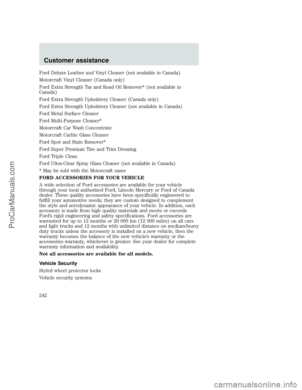 FORD F250 2000 Owners Manual Ford Deluxe Leather and Vinyl Cleaner (not available in Canada)
Motorcraft Vinyl Cleaner (Canada only)
Ford Extra Strength Tar and Road Oil Remover* (not available in
Canada)
Ford Extra Strength Uphol FORD F250 2000 Owners Manual Ford Deluxe Leather and Vinyl Cleaner (not available in Canada)
Motorcraft Vinyl Cleaner (Canada only)
Ford Extra Strength Tar and Road Oil Remover* (not available in
Canada)
Ford Extra Strength Uphol