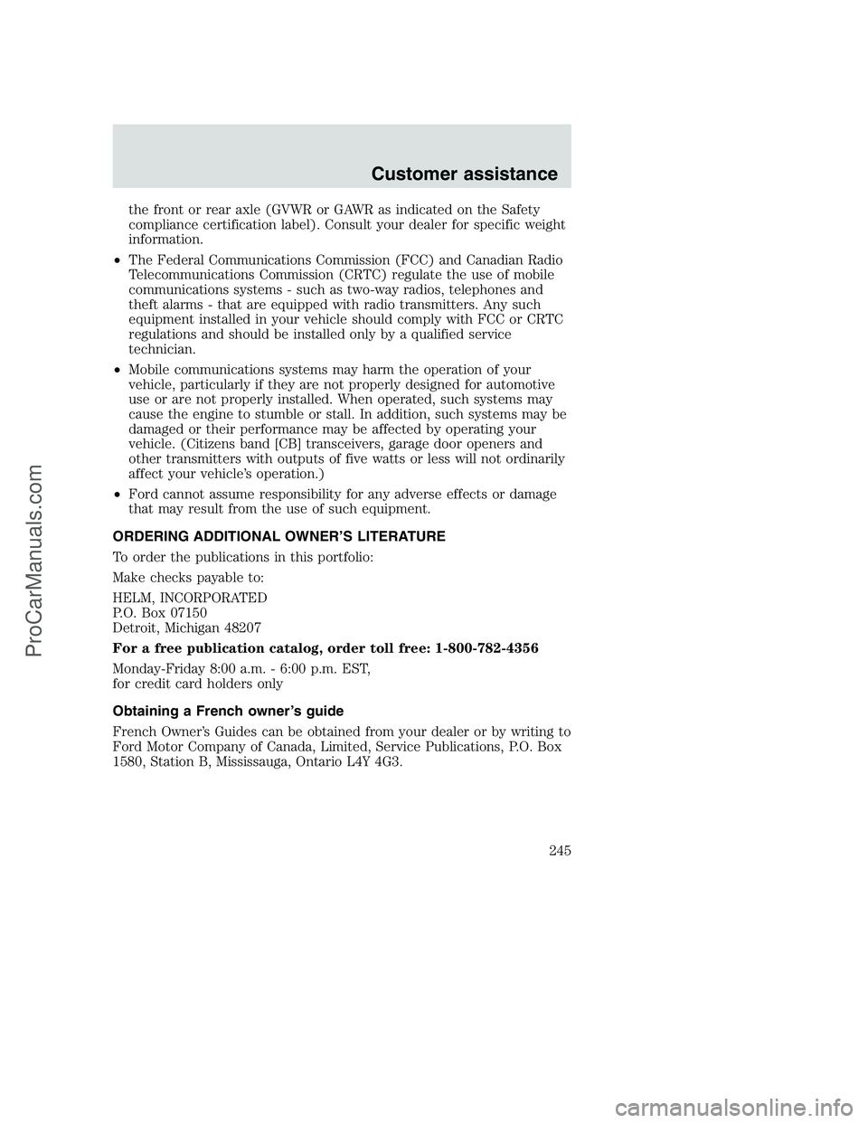 FORD F250 2000  Owners Manual the front or rear axle (GVWR or GAWR as indicated on the Safety
compliance certification label). Consult your dealer for specific weight
information.
•The Federal Communications Commission (FCC) and