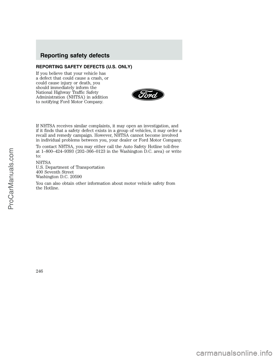 FORD F250 2000  Owners Manual REPORTING SAFETY DEFECTS (U.S. ONLY)
If you believe that your vehicle has
a defect that could cause a crash, or
could cause injury or death, you
should immediately inform the
National Highway Traffic 