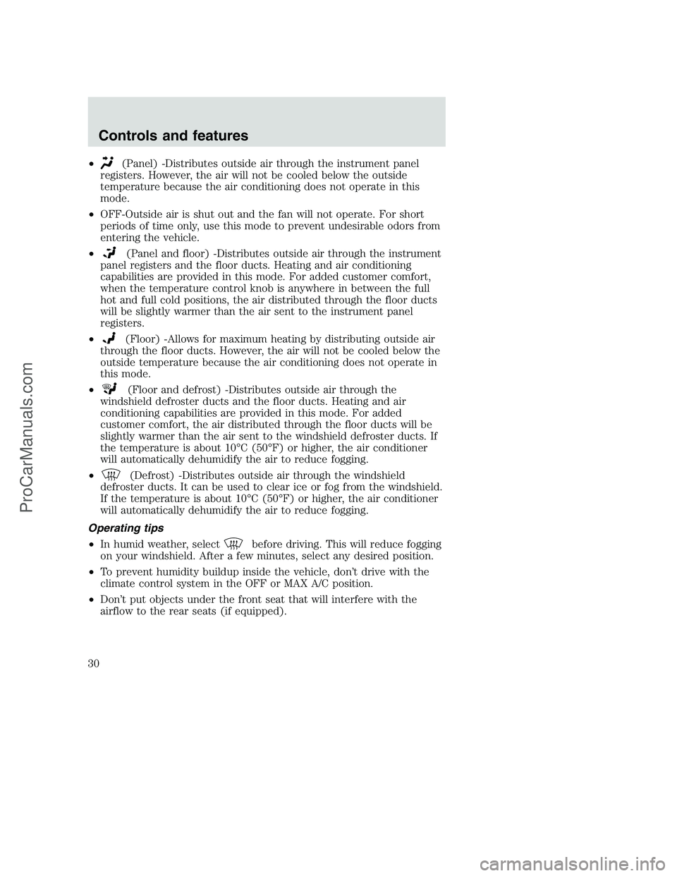 FORD F250 2000  Owners Manual •(Panel) -Distributes outside air through the instrument panel
registers. However, the air will not be cooled below the outside
temperature because the air conditioning does not operate in this
mode