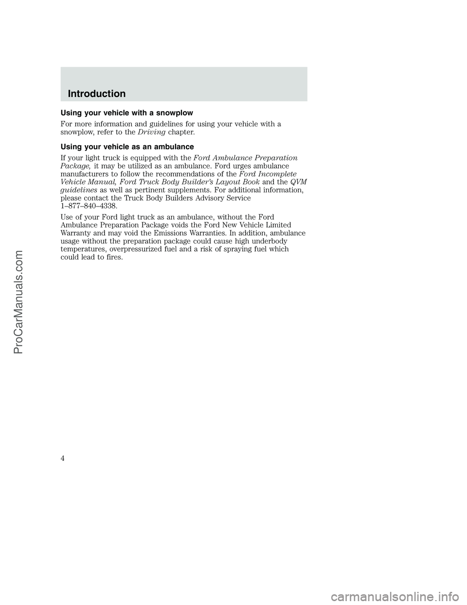 FORD F250 2000  Owners Manual Using your vehicle with a snowplow
For more information and guidelines for using your vehicle with a
snowplow, refer to theDrivingchapter.
Using your vehicle as an ambulance
If your light truck is equ