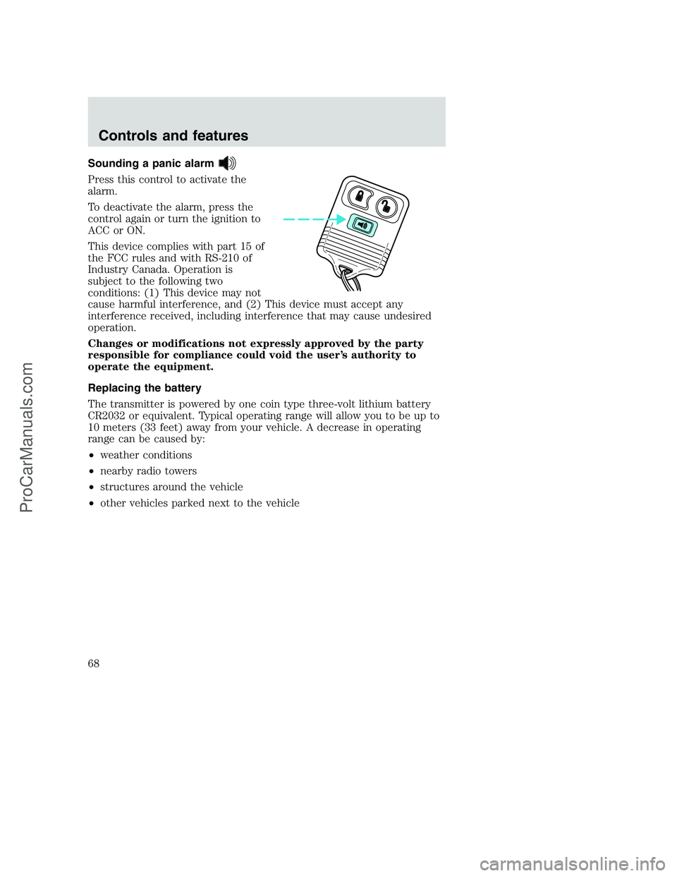 FORD F250 2000  Owners Manual Sounding a panic alarm
Press this control to activate the
alarm.
To deactivate the alarm, press the
control again or turn the ignition to
ACC or ON.
This device complies with part 15 of
the FCC rules 