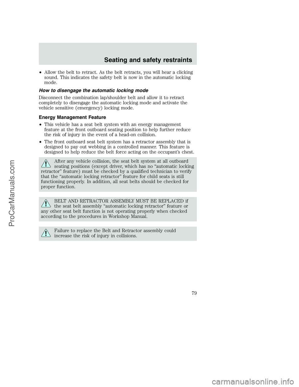 FORD F250 2000  Owners Manual •Allow the belt to retract. As the belt retracts, you will hear a clicking
sound. This indicates the safety belt is now in the automatic locking
mode.
How to disengage the automatic locking mode
Dis
