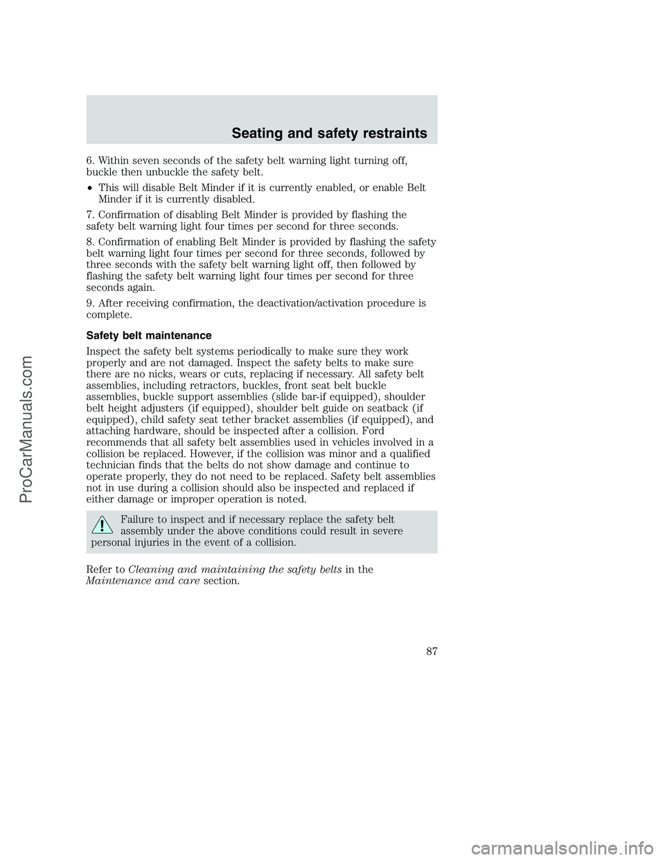FORD F250 2000 Owners Manual 6. Within seven seconds of the safety belt warning light turning off,
buckle then unbuckle the safety belt.
•This will disable Belt Minder if it is currently enabled, or enable Belt
Minder if it is FORD F250 2000 Owners Manual 6. Within seven seconds of the safety belt warning light turning off,
buckle then unbuckle the safety belt.
•This will disable Belt Minder if it is currently enabled, or enable Belt
Minder if it is