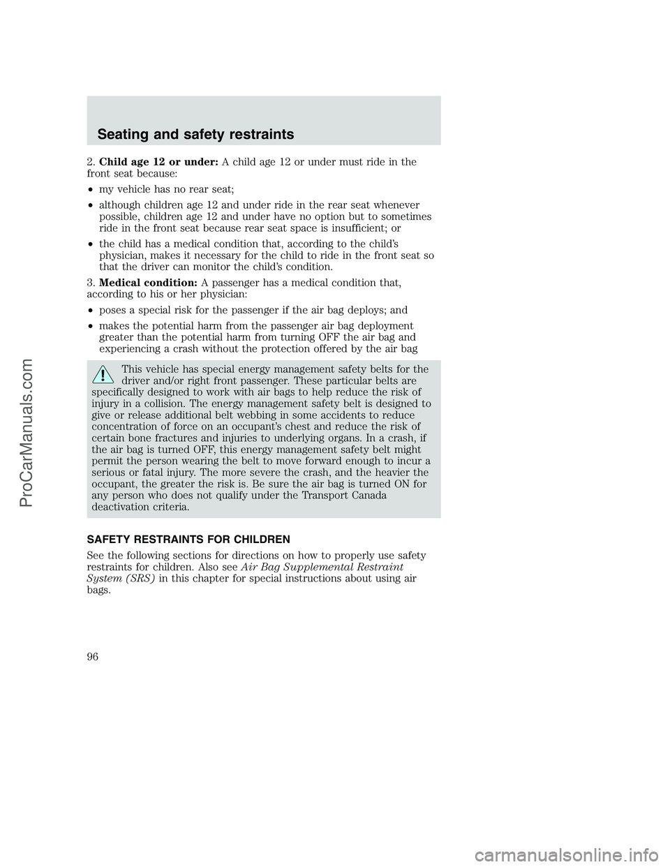 FORD F250 2000  Owners Manual 2.Child age 12 or under:A child age 12 or under must ride in the
front seat because:
•my vehicle has no rear seat;
•although children age 12 and under ride in the rear seat whenever
possible, chil