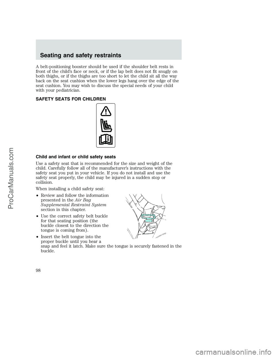 FORD F250 2000 Owners Manual A belt-positioning booster should be used if the shoulder belt rests in
front of the child’s face or neck, or if the lap belt does not fit snugly on
both thighs, or if the thighs are too short to le FORD F250 2000 Owners Manual A belt-positioning booster should be used if the shoulder belt rests in
front of the child’s face or neck, or if the lap belt does not fit snugly on
both thighs, or if the thighs are too short to le