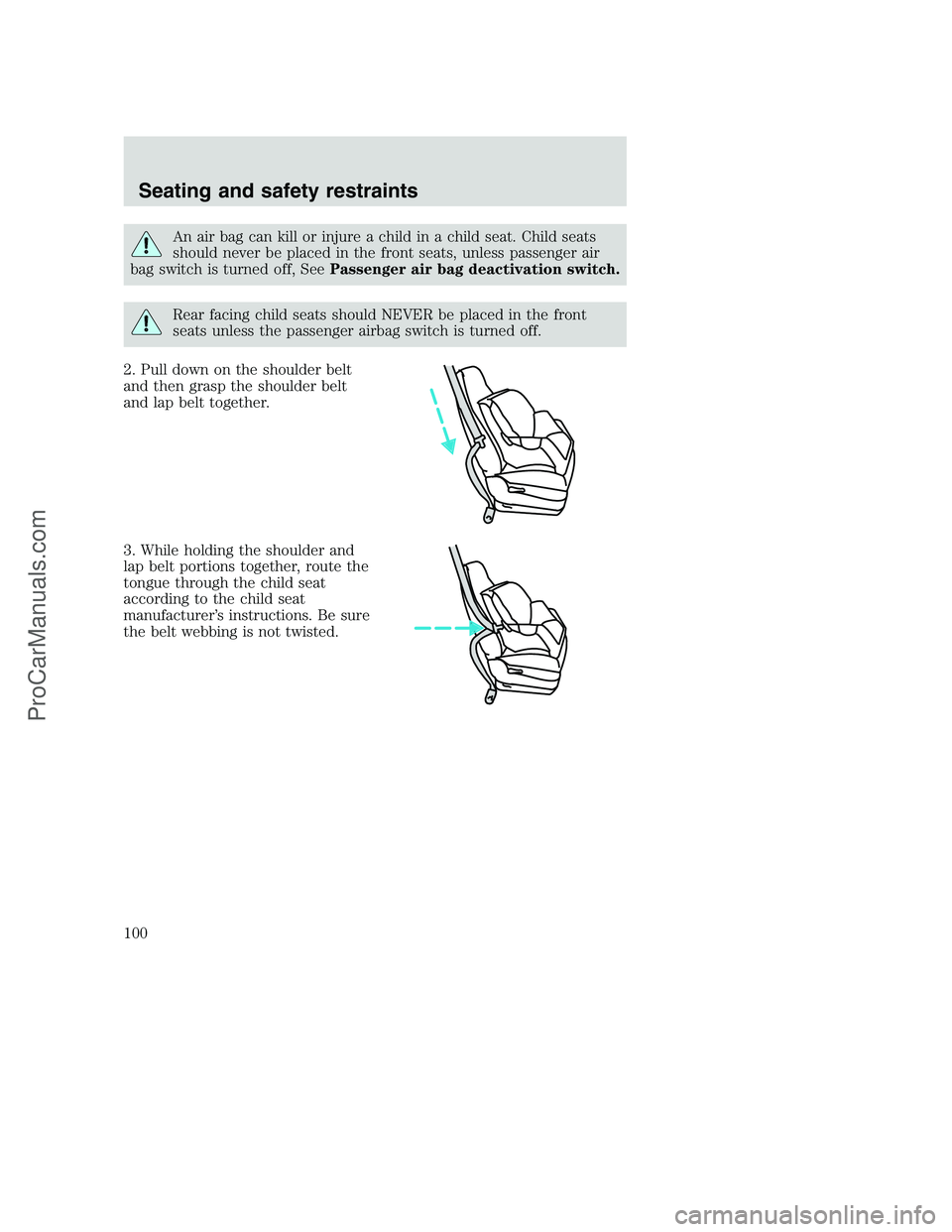 FORD F250 2000  Owners Manual An air bag can kill or injure a child in a child seat. Child seats
should never be placed in the front seats, unless passenger air
bag switch is turned off, SeePassenger air bag deactivation switch.
R