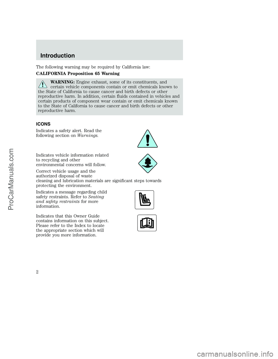 FORD F250 2001 Owners Manual The following warning may be required by California law:
CALIFORNIA Proposition 65 Warning
WARNING:Engine exhaust, some of its constituents, and
certain vehicle components contain or emit chemicals kn FORD F250 2001 Owners Manual The following warning may be required by California law:
CALIFORNIA Proposition 65 Warning
WARNING:Engine exhaust, some of its constituents, and
certain vehicle components contain or emit chemicals kn
