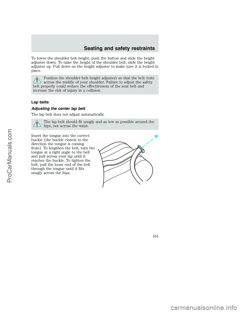 FORD F250 2001 Owners Manual To lower the shoulder belt height, push the button and slide the height
adjuster down. To raise the height of the shoulder belt, slide the height
adjuster up. Pull down on the height adjuster to make FORD F250 2001 Owners Manual To lower the shoulder belt height, push the button and slide the height
adjuster down. To raise the height of the shoulder belt, slide the height
adjuster up. Pull down on the height adjuster to make