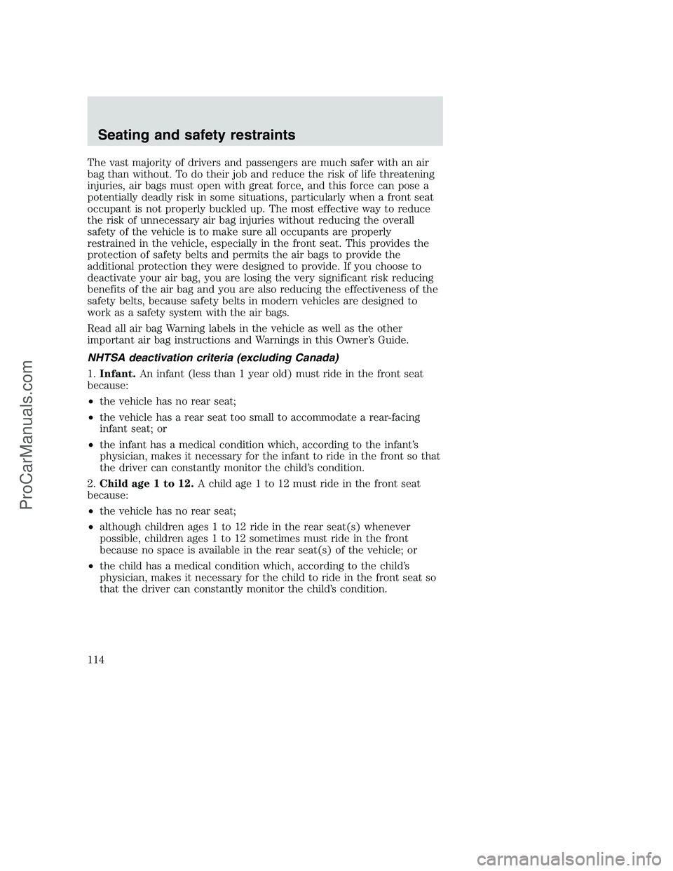 FORD F250 2001 Owners Manual The vast majority of drivers and passengers are much safer with an air
bag than without. To do their job and reduce the risk of life threatening
injuries, air bags must open with great force, and this FORD F250 2001 Owners Manual The vast majority of drivers and passengers are much safer with an air
bag than without. To do their job and reduce the risk of life threatening
injuries, air bags must open with great force, and this