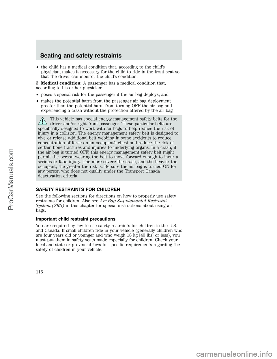 FORD F250 2001 Owners Manual •the child has a medical condition that, according to the child’s
physician, makes it necessary for the child to ride in the front seat so
that the driver can monitor the child’s condition.
3.Me FORD F250 2001 Owners Manual •the child has a medical condition that, according to the child’s
physician, makes it necessary for the child to ride in the front seat so
that the driver can monitor the child’s condition.
3.Me