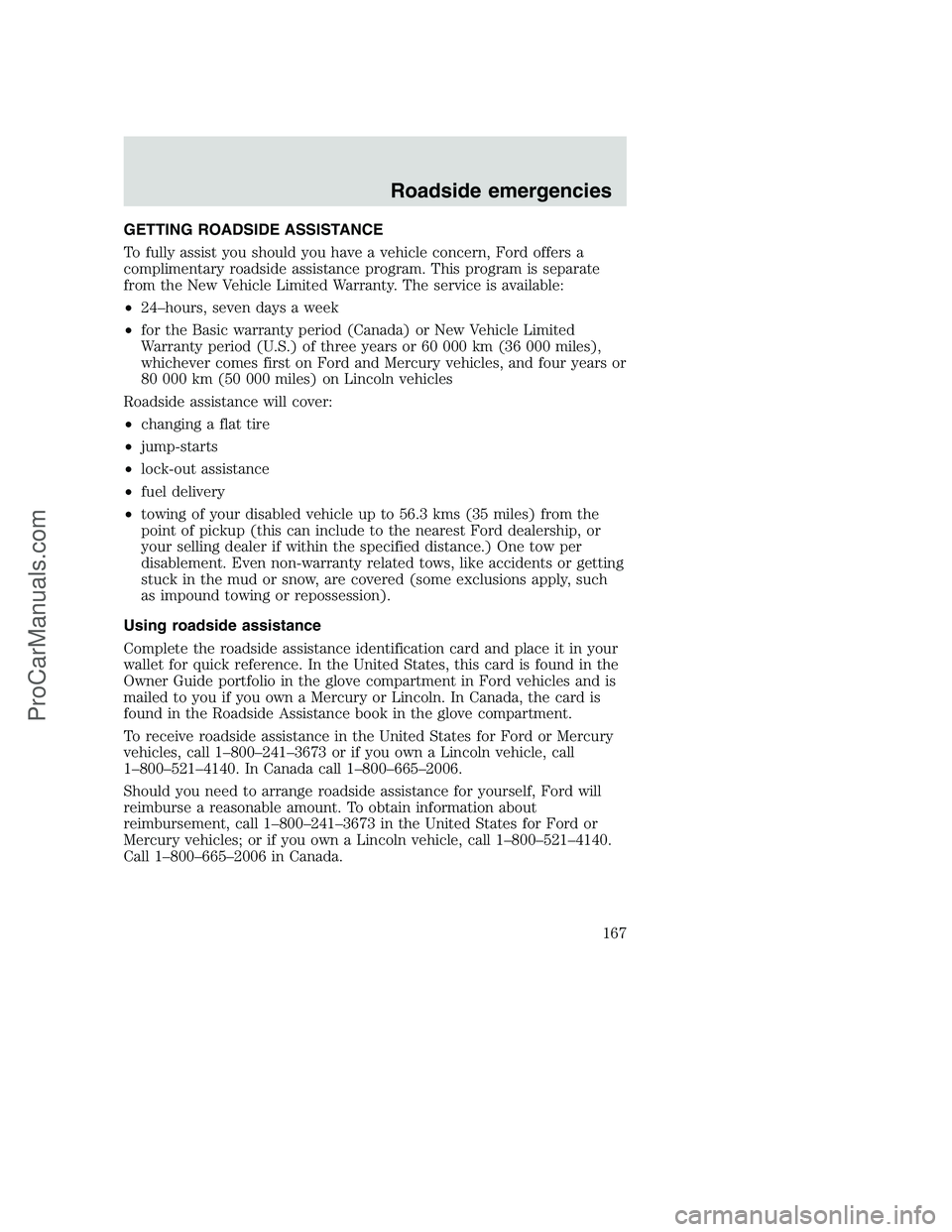 FORD F250 2001  Owners Manual GETTING ROADSIDE ASSISTANCE
To fully assist you should you have a vehicle concern, Ford offers a
complimentary roadside assistance program. This program is separate
from the New Vehicle Limited Warran