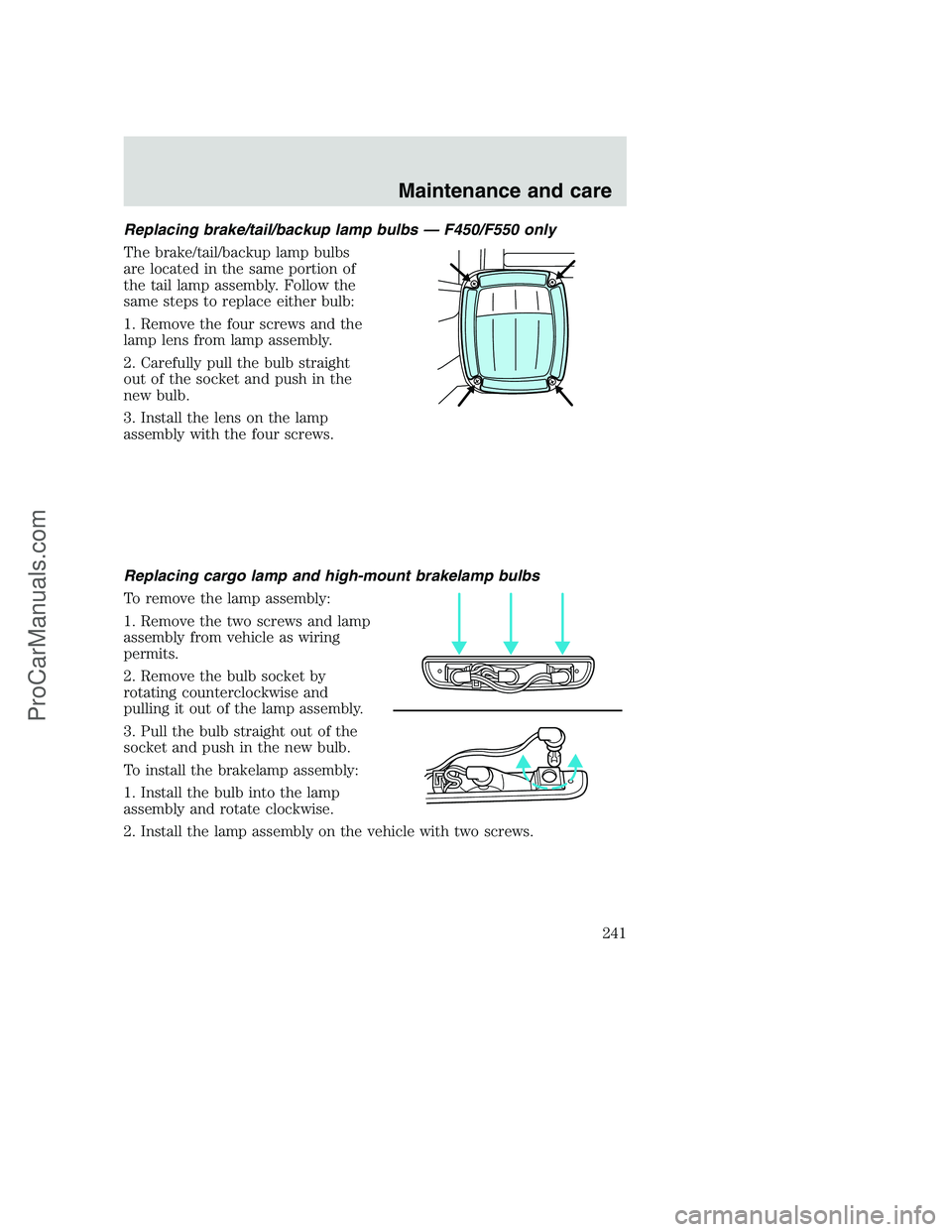 FORD F250 2001  Owners Manual Replacing brake/tail/backup lamp bulbs — F450/F550 only
The brake/tail/backup lamp bulbs
are located in the same portion of
the tail lamp assembly. Follow the
same steps to replace either bulb:
1. R