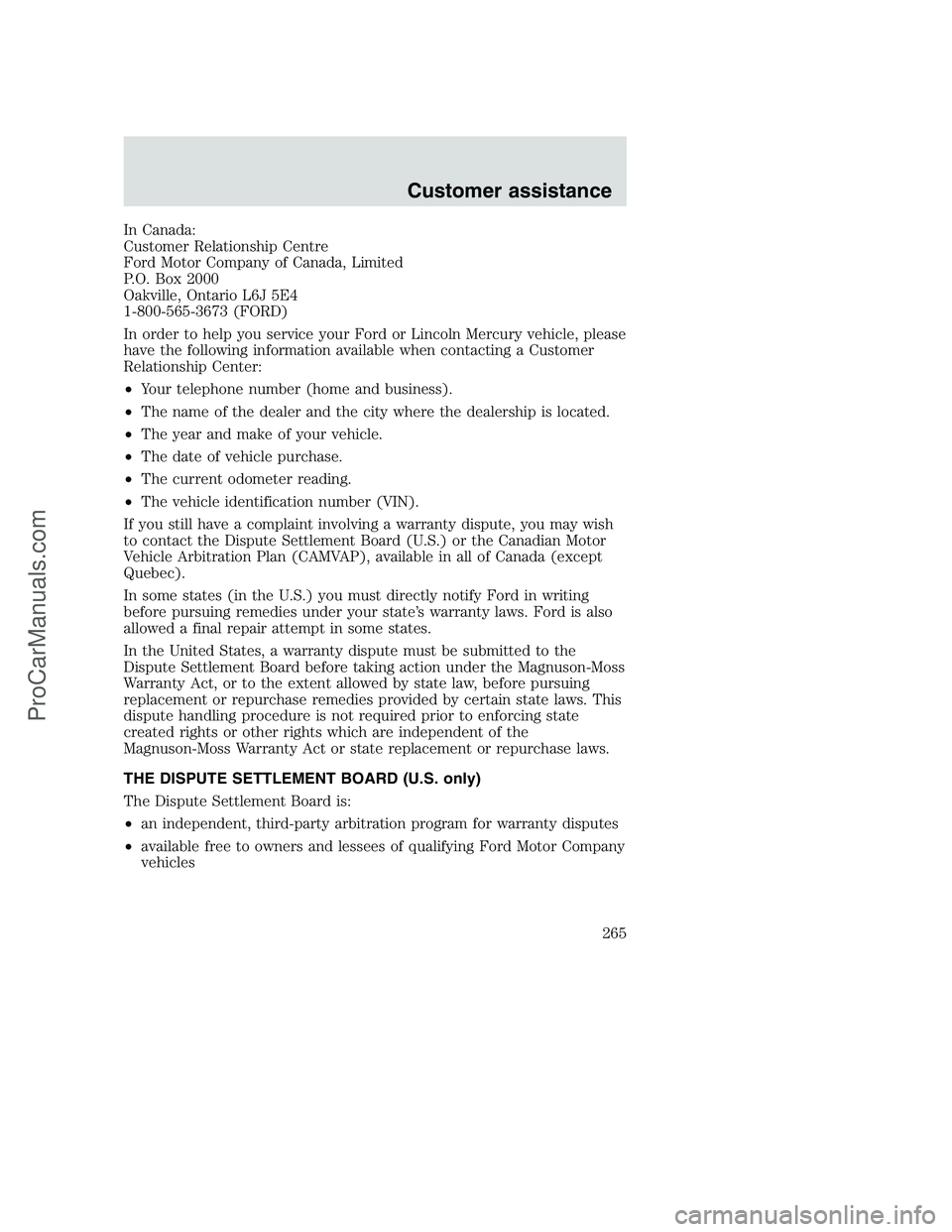 FORD F250 2001  Owners Manual In Canada:
Customer Relationship Centre
Ford Motor Company of Canada, Limited
P.O. Box 2000
Oakville, Ontario L6J 5E4
1-800-565-3673 (FORD)
In order to help you service your Ford or Lincoln Mercury ve