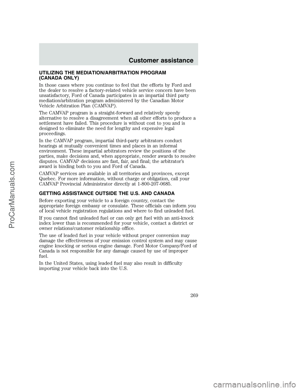 FORD F250 2001  Owners Manual UTILIZING THE MEDIATION/ARBITRATION PROGRAM
(CANADA ONLY)
In those cases where you continue to feel that the efforts by Ford and
the dealer to resolve a factory-related vehicle service concern have be