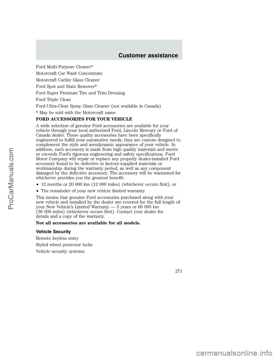 FORD F250 2001  Owners Manual Ford Multi-Purpose Cleaner*
Motorcraft Car Wash Concentrate
Motorcraft Carlite Glass Cleaner
Ford Spot and Stain Remover*
Ford Super Premium Tire and Trim Dressing
Ford Triple Clean
Ford Ultra-Clear S