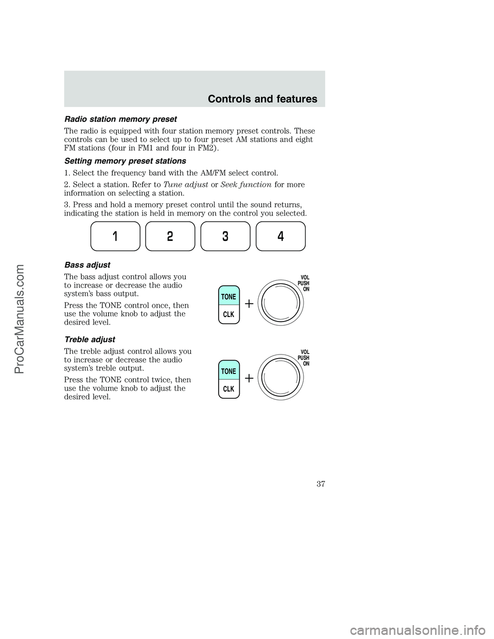 FORD F250 2001 Owners Manual Radio station memory preset
The radio is equipped with four station memory preset controls. These
controls can be used to select up to four preset AM stations and eight
FM stations (four in FM1 and fo FORD F250 2001 Owners Manual Radio station memory preset
The radio is equipped with four station memory preset controls. These
controls can be used to select up to four preset AM stations and eight
FM stations (four in FM1 and fo