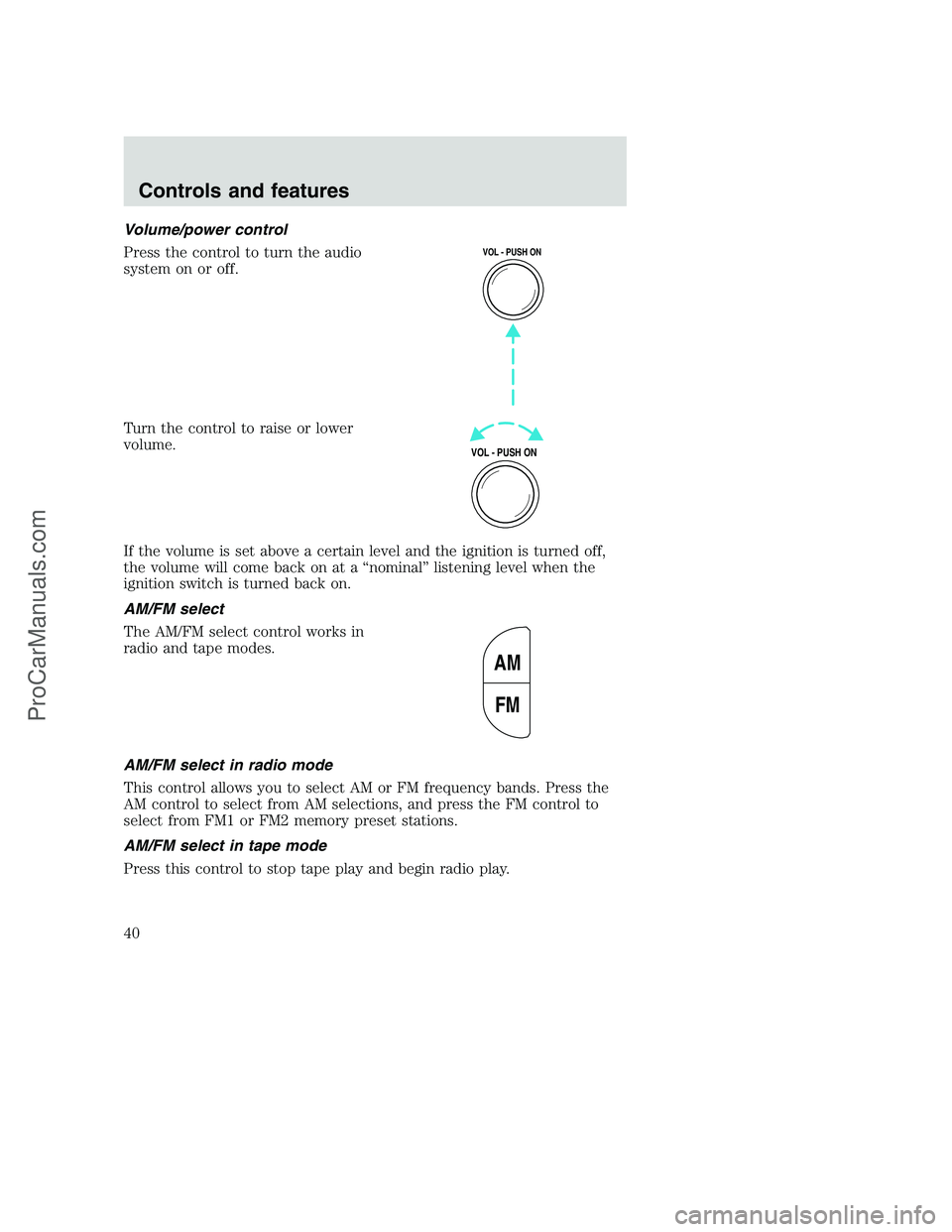 FORD F250 2001  Owners Manual Volume/power control
Press the control to turn the audio
system on or off.
Turn the control to raise or lower
volume.
If the volume is set above a certain level and the ignition is turned off,
the vol