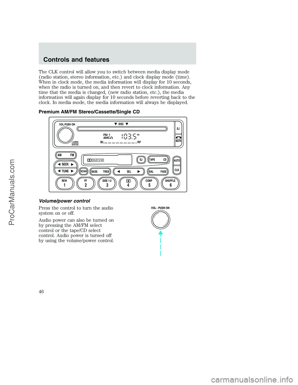 FORD F250 2001  Owners Manual The CLK control will allow you to switch between media display mode
(radio station, stereo information, etc.) and clock display mode (time).
When in clock mode, the media information will display for 